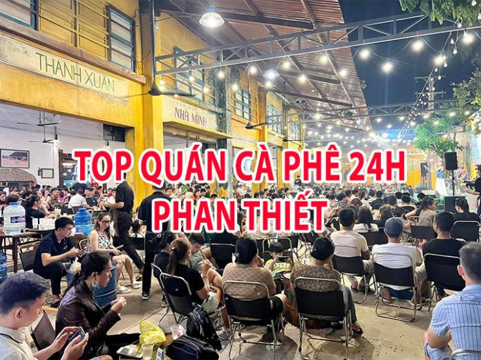 TOP quán cà phê 24h Phan Thiết | Bình Thuận Info