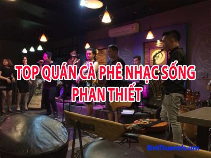 TOP Quán cà phê Show ca nhạc Phan Thiết